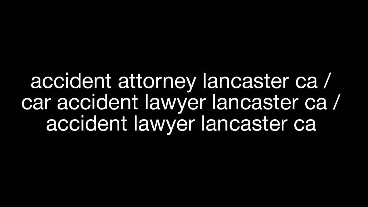 Accident Lawyer in Lancaster CA