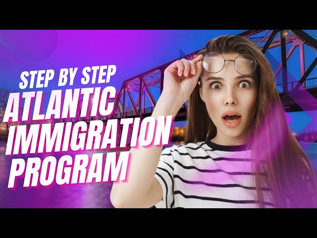 How To Immigrate To Canada Through Atlantic Immigration Program: A Step ...